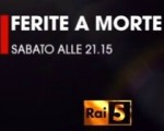 Le tappe di Ferite a Morte l’8 Marzo su Rai5