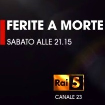 Le tappe di Ferite a Morte l’8 Marzo su Rai5